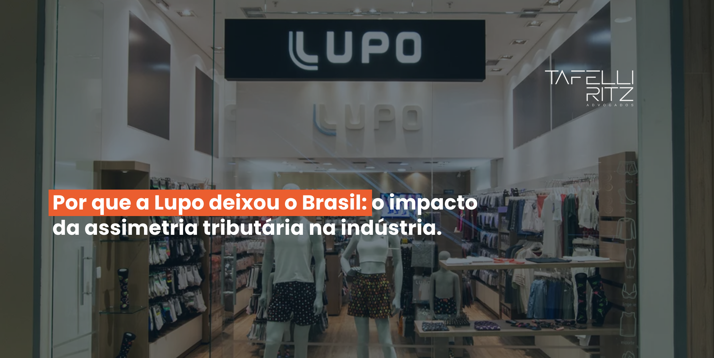 Por que a Lupo deixou o Brasil: o impacto da assimetria tributária na indústria.