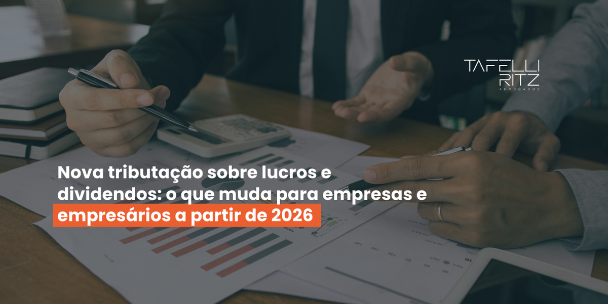 Nova tributação sobre lucros e dividendos: o que muda para empresas e empresários a partir de 2026