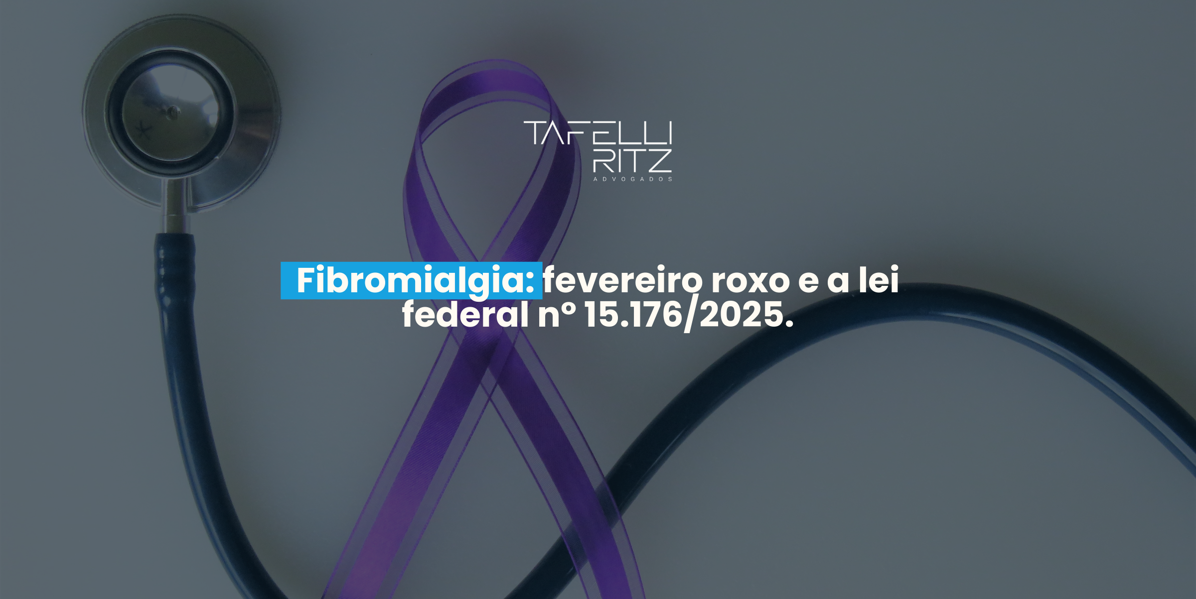Fibromialgia: fevereiro roxo e a lei federal nº 15.176/2025.